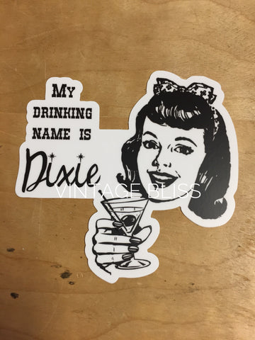 My Drinking Name is Dixie Die Cut Sticker