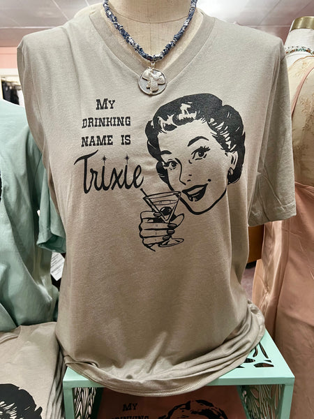 My Drinking Name is Trixie T-Shirt