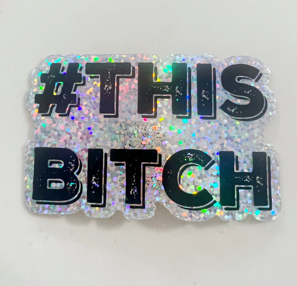 This Bitch Holographic Waterproof Sticker