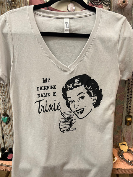 My Drinking Name is Trixie T-Shirt