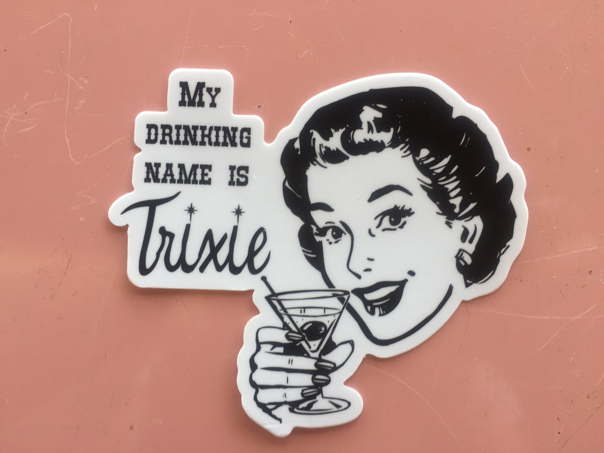My Drinking Name is Trixie Die Cut Sticker