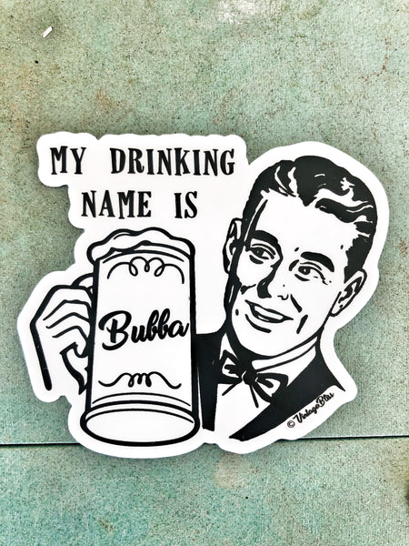 My Drinking Name is Bubba Sticker