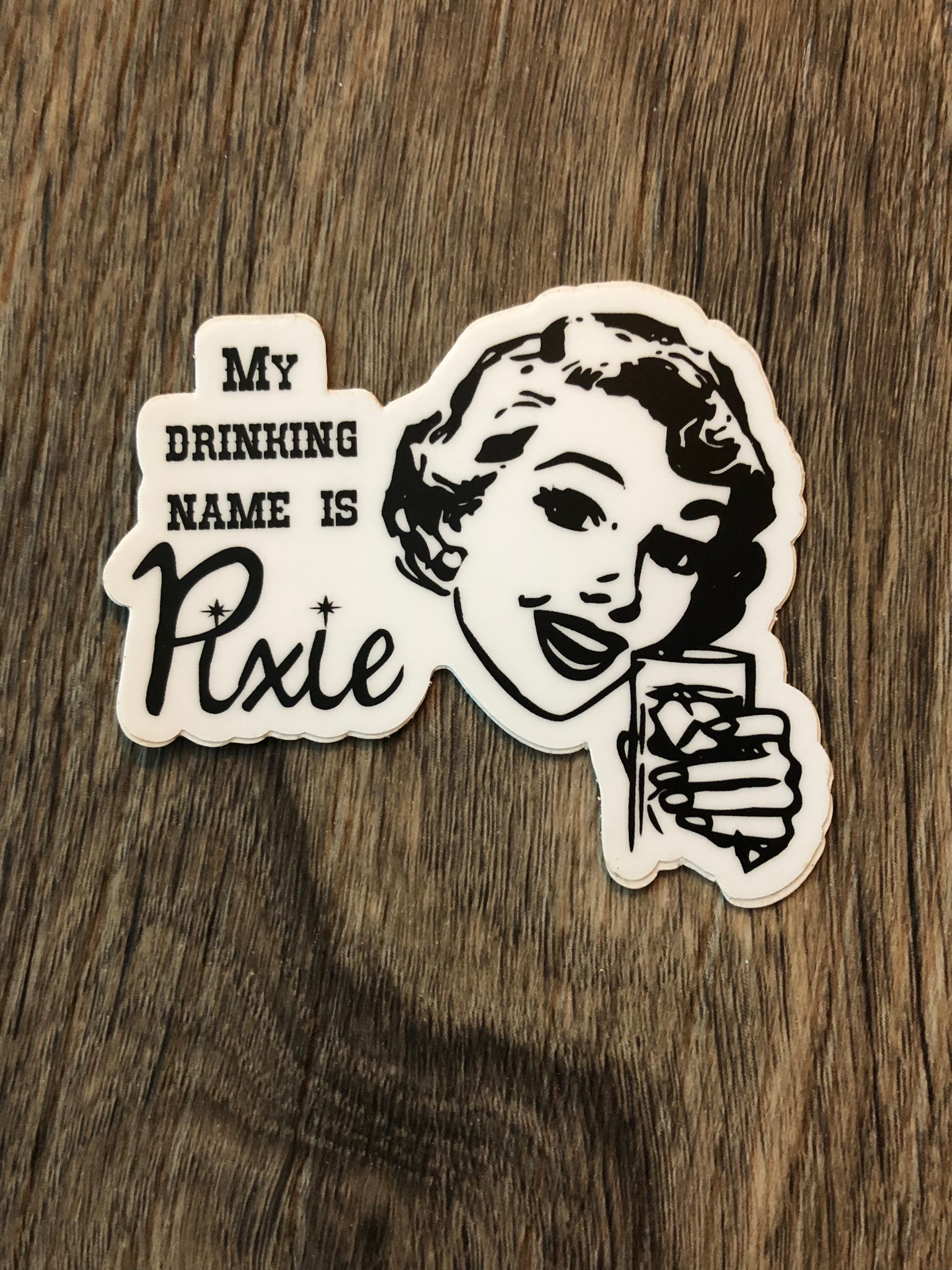 My Drinking Name is Pixie Die Cut Sticker